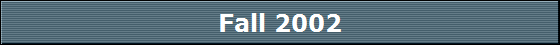 Fall 2002