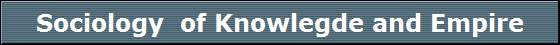 Sociology  of Knowlegde and Empire